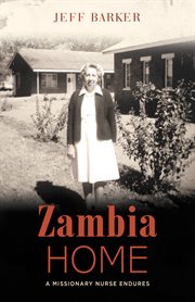 Zambia home : a missionary nurse endures cover image