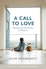 A call to love : preparing your heart & soul for adoption cover image