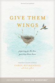 Give them wings : preparing for the time your teen leaves home cover image