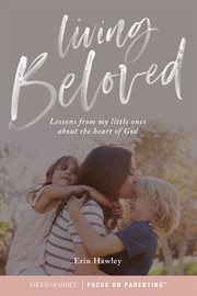 Living beloved : lessons from my little ones about the heart of god cover image