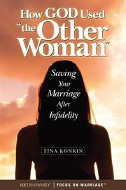 How the other woman saved my marriage. Renewing Your Relationship after a Crisis cover image
