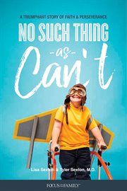 No such thing as can't : a triumphant story of faith and perseverance cover image