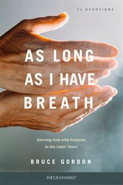 As long as i have breath. Serving God with Purpose in the Later Years cover image