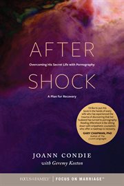 Aftershock : overcoming his secret life with pornography: a plan for recovery cover image