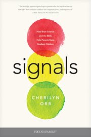 Signals : how brain science and the Bible help parents raise resilient children cover image