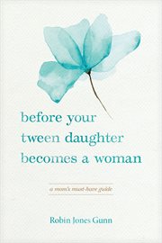 BEFORE YOUR TWEEN DAUGHTER BECOMES A WOM cover image