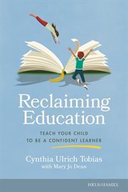 Reclaiming Education : Teach Your Child to Be a Confident Learner cover image
