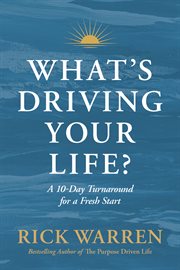 What's Driving Your Life? : A 7-Day Turnaround for a Fresh Start cover image