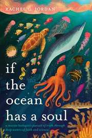 If the Ocean Has a Soul : A Marine Biologist's Pursuit of Truth Through Deep Waters of Faith and Science cover image