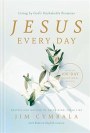 Jesus Every Day : Living By God's Unshakable Promises (a 100-day Devotional) cover image