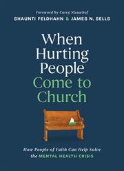 When Hurting People Come to Church : How People Of Faith Can Help Solve The Mental Health Crisis cover image