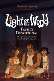 Light of the World Family Devotional : 90 Devotions For Families Who Want To Be Like Jesus cover image