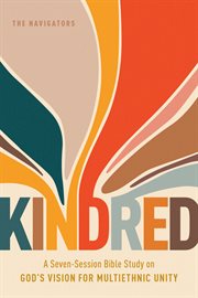 Kindred : A Seven-session Bible Study on God's Vision for Multiethnic Unity cover image