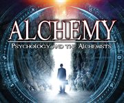 Alchemy: secrets of the philosopher's stone, the emerald tablet, chemistry and the mysteries of the mind cover image