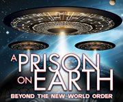 A prison on earth. Beyond The New World Order cover image
