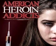 American heroin addicts cover image