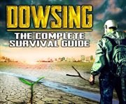 Dowsing. The Complete Survival Guide cover image