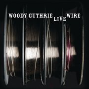 The live wire: woody guthrie in performance 1949 cover image