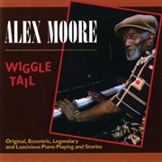 Wiggle tail: original, eccentric, legendary and lascivious piano playing and stories cover image