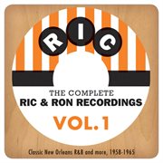 The complete ric & ron recordings, vol. 1: classic new orleans r&b and more, 1958-1965 cover image