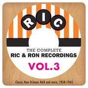 The complete ric & ron recordings, vol. 3:  classic new orleans r&b and more, 1958-1965 cover image