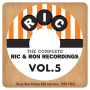 The complete ric & ron recordings, vol. 5:  classic new orleans r&b and more, 1958-1965 cover image