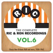 The complete ric & ron recordings, vol. 6:  classic new orleans r&b and more, 1958-1965 cover image