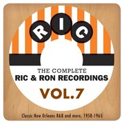 The complete ric & ron recordings, vol. 7:  classic new orleans r&b and more, 1958-1965 cover image