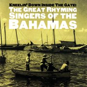 Kneelin' down inside the gate: the great rhyming singers of the bahamas cover image