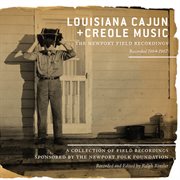 Louisiana Cajun And Creole Music: The Newport Field Recordings Louisiana Cajun And Creole Music: The Newport Field Recordings