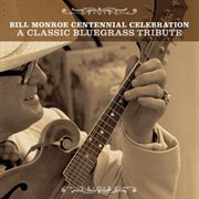 Bill monroe centennial celebration: a classic bluegrass tribute cover image