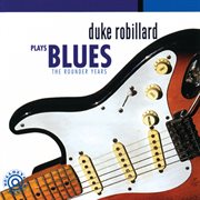 Duke robillard plays blues: the rounder years cover image