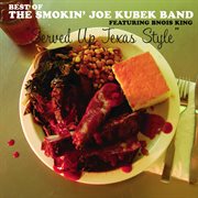 Served up texas style: the best of the smokin' joe kubek band featuring bnois king cover image