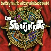 The utterly fantastic and totally unbelievable sound of los straitjackets cover image