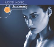 Jazz moods: mood indigo cover image