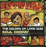 The colors of latin jazz: soul cookin' cover image
