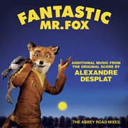 Fantastic mr. fox - additional music from the original score by alexandre desplat - the abbey road m cover image