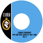 Cameo parkway pop and soul gems of 1967-1968 vol.5 cover image