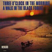Three o'clock in the morning/a walk in the black forest cover image