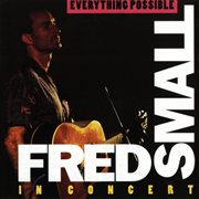 Everything possible -- fred small in concert cover image
