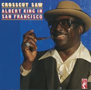Crosscut saw: albert king in san francisco cover image