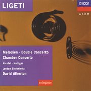 Ligeti: melodien; double concerto; chamber concerto etc cover image