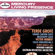 Grofe: grand canyon suite; mississippi suite / herbert: cello concerto no. 2 cover image