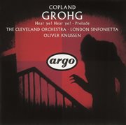 Copland: grohg; prelude for chamber orchestra; hear ye! hear ye! cover image