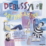 Debussy for daydreaming - music to caress your innermost thoughts cover image