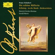 Schubert: die schoene muellerin ? erlkoenig ? an die musik ? heidenroeslein cover image