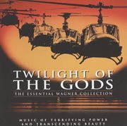 Twilight of the gods: the essential wagner collection cover image