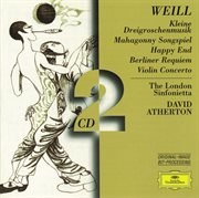 Weill: kleine dreigroschenmusik; mahagonny songspiel; happy end; berliner requiem; violin concerto cover image