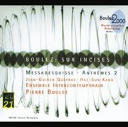 Boulez: sur incises; messagesquisse; anthemes 2 cover image