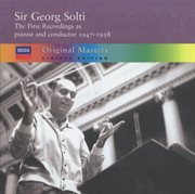 Sir georg solti - the first recordings as pianist and conductor, 1947-1958 cover image
